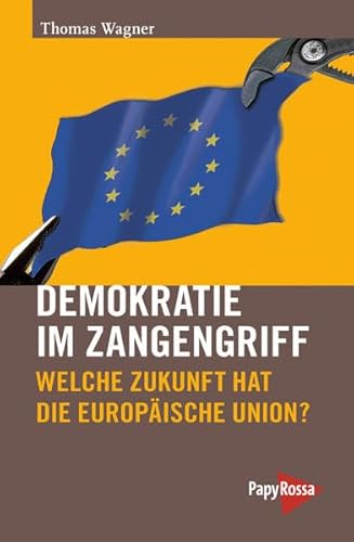 Demokratie im Zangengriff: Welche Zukunft hat die Europäische Union? (Neue Kleine Bibliothek) von PapyRossa Verlag