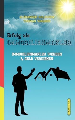 Erfolg als Immobilienmakler: Immobilienmakler werden & Geld verdienen Erfolg als Immobilienmakler: Immobilienmakler werden & Geld verdienen von M&E Books Verlag