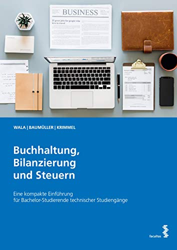 Buchhaltung, Bilanzierung und Steuern: Eine kompakte Einführung für Bachelor-Studierende technischer Studiengänge