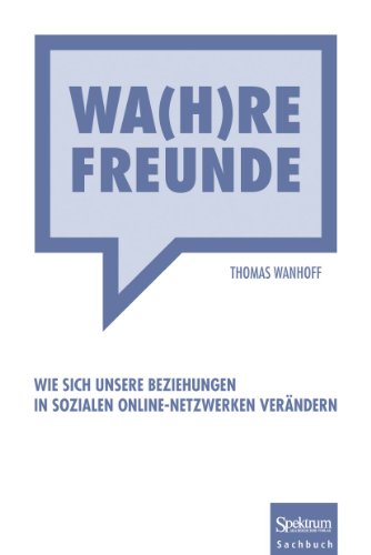 Wa(h)re Freunde: Wie sich unsere Beziehungen in sozialen Online-Netzwerken verändern von Spektrum Akademischer Verlag