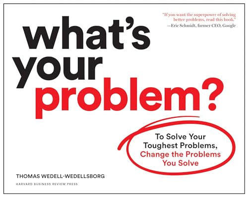What's Your Problem?: To Solve Your Toughest Problems, Change the Problems You Solve von Harvard Business Review Press