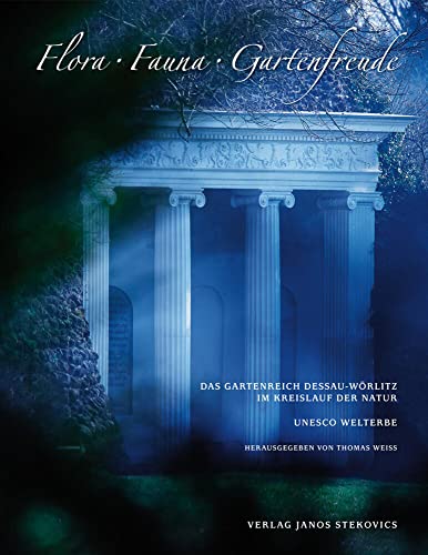 Flora, Fauna, Gartenfreude: Das Gartenreich Dessau-Wörlitz im Kreislauf der Natur UNESCO WELTERBE Flora, Fauna, Gartenfreude: Das Gartenreich Dessau-Wörlitz im Kreislauf der Natur UNESCO WELTERBE