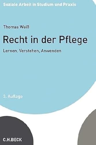 Recht in der Pflege: Lernen, Verstehen, Anwenden (Soziale Arbeit in Studium und Praxis) Recht in der Pflege: Lernen, Verstehen, Anwenden (Soziale Arbeit in Studium und Praxis)