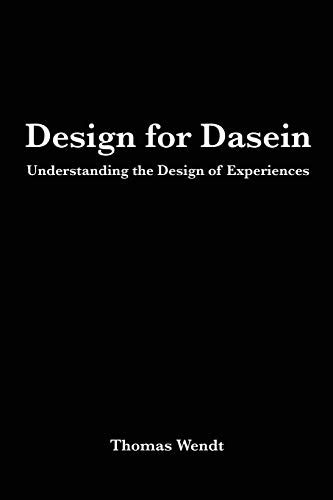 Design for Dasein: Understanding the Design of Experiences von CREATESPACE