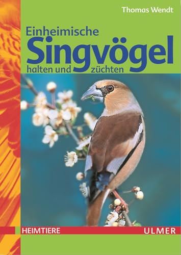 Einheimische Singvögel halten und züchten (Heimtiere) von Ulmer Eugen Verlag