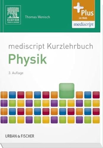 mediscript Kurzlehrbuch Physik: Kurzlehrbuch zum Gegenstandskatalog. mit Zugang zur mediscript Lernwelt (Kurzlehrbücher)