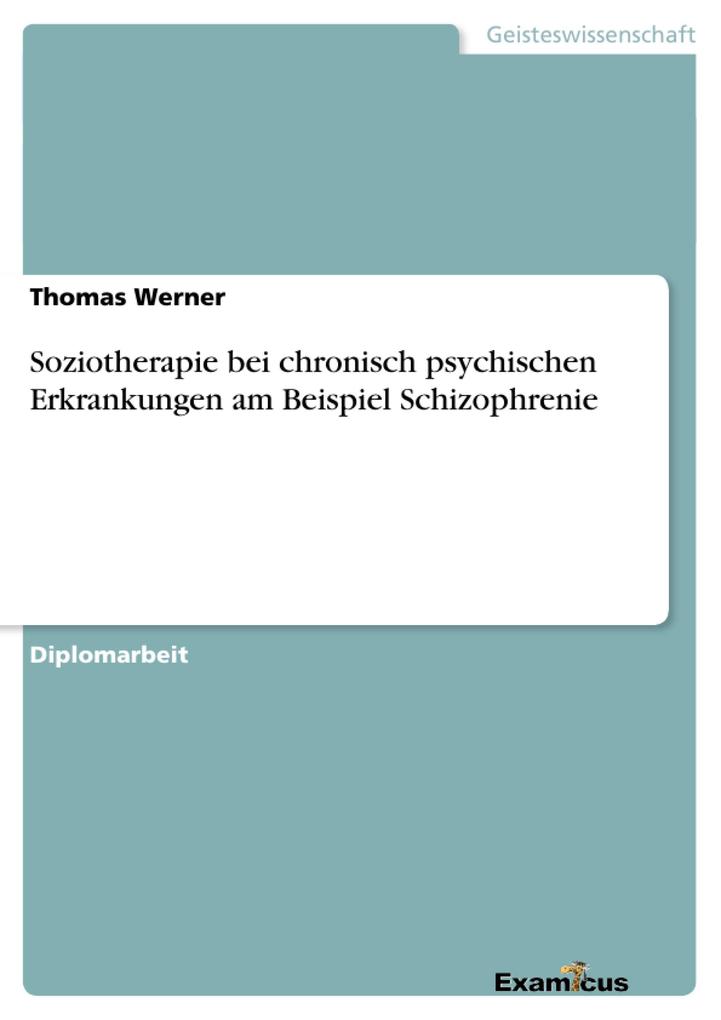 Soziotherapie bei chronisch psychischen Erkrankungen am Beispiel Schizophrenie von Examicus Verlag