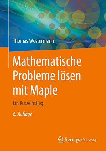 Mathematische Probleme lösen mit Maple: Ein Kurzeinstieg von Springer Vieweg