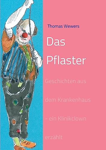 Das Pflaster: Geschichten aus dem Krankenhaus - ein Klinikclown erzählt