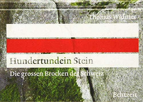 Hundertundein Stein: Die grossen Brocken der Schweiz