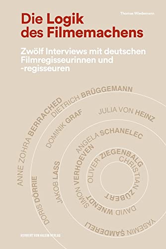 Die Logik des Filmemachens: Zwölf Interviews mit deutschen Filmregisseurinnen und -regisseuren von Herbert von Halem Verlag