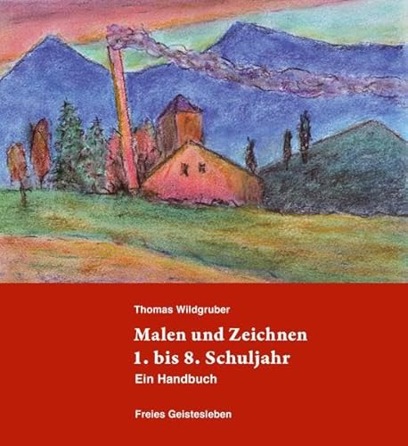 Malen und Zeichnen 1. bis 8. Schuljahr: Ein Handbuch. von Freies Geistesleben GmbH