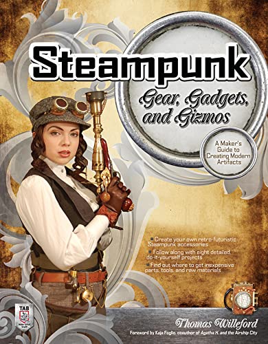 Steampunk Gear, Gadgets, and Gizmos: A Maker's Guide to Creating Modern Artifacts von McGraw-Hill Education Tab