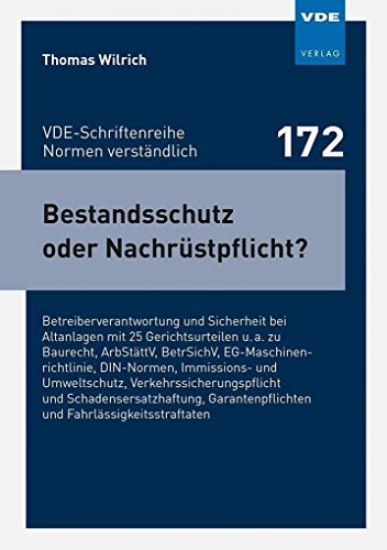 Bestandsschutz oder Nachrüstpflicht?: Betreiberverantwortung und Sicherheit bei Altanlagen mit 25 Gerichtsurteilen u. a. zu Baurecht, ArbStättV, ... (VDE-Schriftenreihe – Normen verständlich)