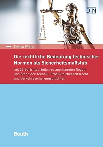 Die rechtliche Bedeutung technischer Normen als Sicherheitsmaßstab: mit 33 Gerichtsurteilen zu anerkannten Regeln und Stand der Technik, ... und Verkehrssicherungspflichten (Beuth Recht) von Beuth Verlag