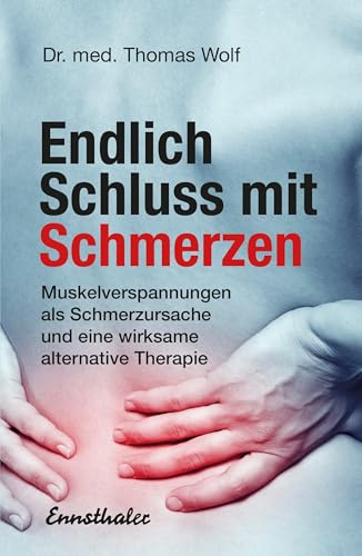 Endlich Schluss mit Schmerzen: Muskelverspannungen als Schmerzursache und eine wirksame alternative Therapie Endlich Schluss mit Schmerzen: Muskelverspannungen als Schmerzursache und eine wirksame alternative Therapie