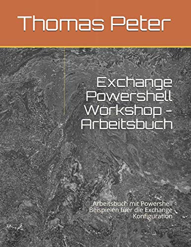 Exchange Powershell Workshop - Arbeitsbuch: Arbeitsbuch mit Powershell Beispielen fuer die Exchange Konfiguration Exchange Powershell Workshop - Arbeitsbuch: Arbeitsbuch mit Powershell Beispielen fuer die Exchange Konfiguration von CreateSpace Independent Publishing Platform