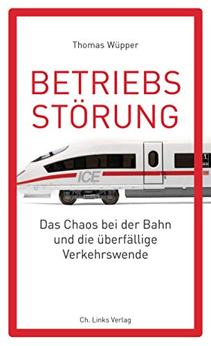 Betriebsstörung: Das Chaos bei der Bahn und die überfällige Verkehrswende von Links Christoph Verlag