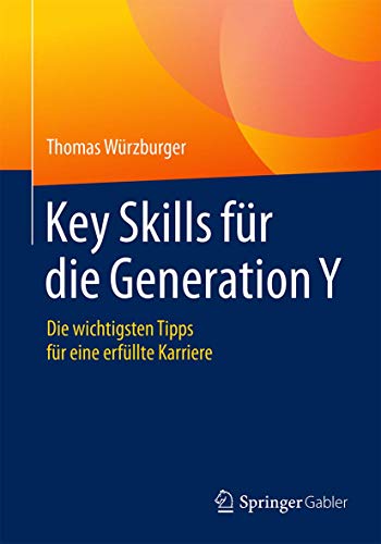 Key Skills für die Generation Y: Die wichtigsten Tipps für eine erfüllte Karriere von Springer
