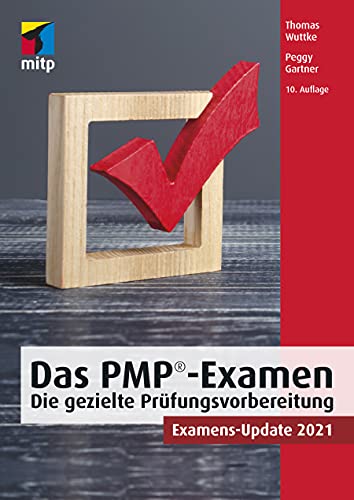 Das PMP®-Examen: Die gezielte Prüfungsvorbereitung. Examens-Update 2021 (mitp Business) von mitp