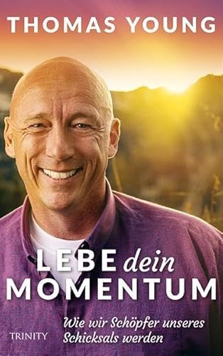 Lebe dein Momentum: Wie wir Schöpfer unseres Schicksals werden von Trinity-Verlag