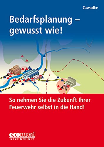Bedarfsplanung - gewusst wie!: So nehmen Sie die Zukunft Ihrer Feuerwehr selbst in die Hand!