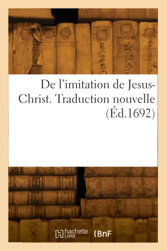 De l'imitation de Jesus-Christ. Traduction nouvelle (Éd.1692)