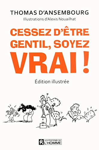 Cessez d'être gentil, soyez vrai! (edition illustree): Edition illustrée