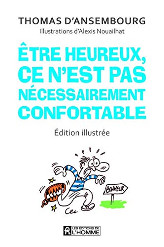 Etre heureux, ce n'est pas nécessairement confortable (Edition illustrée) von DE L HOMME