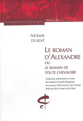 Le Roman d'Alexandre ou le Roman de toute chevalerie (Classiq. M.-Y. Nø5) von Honoré Champion