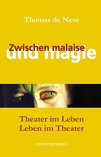 Zwischen Malaise und Magie: Theater im Leben - Leben im Theater von Sequenz Medien / xlibri.de Buchproduktion