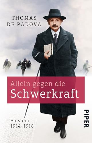 Allein gegen die Schwerkraft: Einstein 1914-1918 von Piper Verlag GmbH