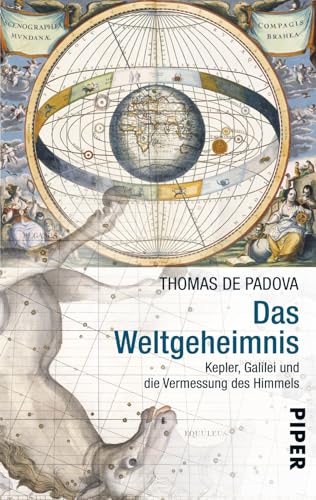 Das Weltgeheimnis: Kepler, Galilei und die Vermessung des Himmels | Wissenschaftsgeschichte über die Entdeckung des Universums von Piper Verlag GmbH