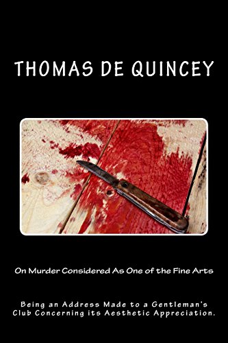 On Murder Considered As One of the Fine Arts: Being an Address Made to a Gentleman's Club Concerning its Aesthetic Appreciation.