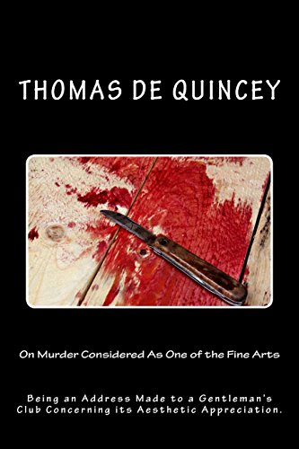 On Murder Considered As One of the Fine Arts: Being an Address Made to a Gentleman's Club Concerning its Aesthetic Appreciation. On Murder Considered As One of the Fine Arts: Being an Address Made to a Gentleman's Club Concerning its Aesthetic Appreciation.