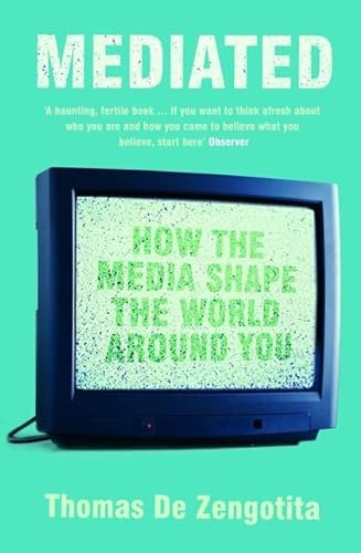 Mediated: How the Media Shape the World Around You