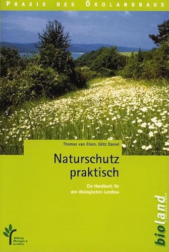 Naturschutz praktisch: Ein Handbuch für den ökologischen Landbau (Praxis des Öko-Landbaus)