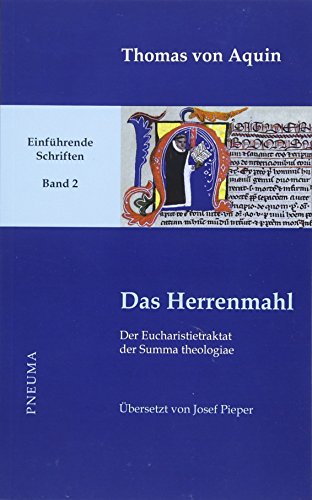 Das Herrenmahl: Der Eucharistietraktat der Summa theologiae (III 73-83). Übersetzt von Josef Pieper (lat-dt.) (Thomas von Aquin, Einführende Schriften) von Pneuma Verlag