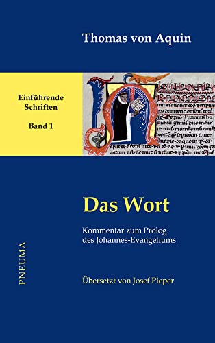 Das Wort: Kommentar zum Prolog des Johannes-Evangeliums. Übersetzt von Josef Pieper (lat-dt.) (Thomas von Aquin, Einführende Schriften)