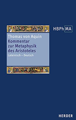 Kommentar zur Metaphysik des Aristoteles: Lateinisch – Deutsch. Eine Auswahl mit einem Anhang (Von den getrennten Substanzen, Kapitel 14). Übersetzt ... des Mittelalters 3. Serie, Band 50) von Herder