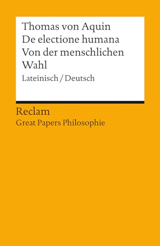De electione humana / Von der menschlichen Wahl. Lateinisch/Deutsch. [Great Papers Philosophie]: Thomas von Aquin – 14471 – Neuübersetzung (Reclams Universal-Bibliothek) von Reclam Philipp Jun.