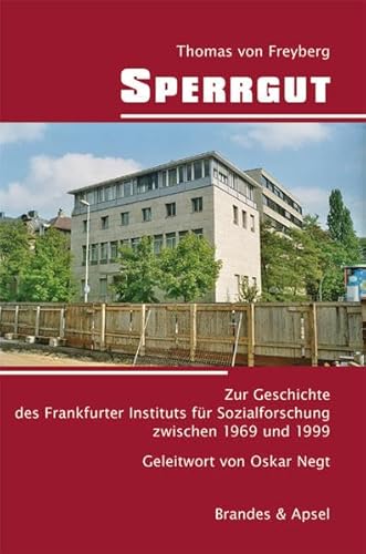 Sperrgut: Zur Geschichte des Frankfurter Instituts für Sozialforschung zwischen 1969 und 1999 - Mit einem Geleitwort von Oskar Negt: Zur Geschichte ... 1999 – Mit einem Geleitwort von Oskar Negt