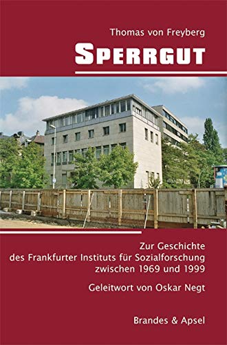 Sperrgut: Zur Geschichte des Frankfurter Instituts für Sozialforschung zwischen 1969 und 1999 - Mit einem Geleitwort von Oskar Negt: Zur Geschichte ... 1999 – Mit einem Geleitwort von Oskar Negt Sperrgut: Zur Geschichte des Frankfurter Instituts für Sozialforschung zwischen 1969 und 1999 - Mit einem Geleitwort von Oskar Negt: Zur Geschichte ... 1999 – Mit einem Geleitwort von Oskar Negt