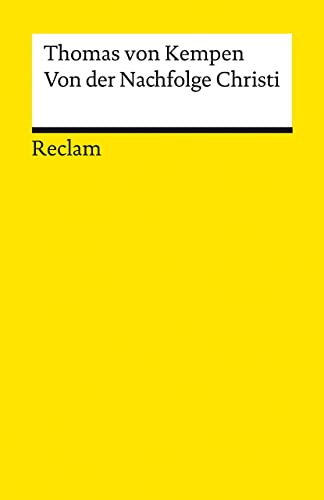Von der Nachfolge Christi. Die Weisheit des mittelalterlichen Klosters: Thomas von Kempen – Erläuterungen; geisteswissenschaftliche Textsammlung – 14239 – Neuübersetzung (Reclams Universal-Bibliothek)