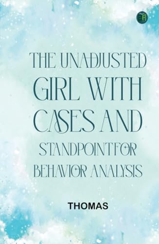 The Unadjusted Girl With Cases and Standpoint for Behavior Analysis The Unadjusted Girl With Cases and Standpoint for Behavior Analysis von Zinc Read