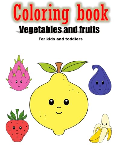 Vegetables and fruits. Coloring book for kids and toddlers: Coloring Book for Toddlers. Fruits and Vegetables: An Activity Book for Kids 1+, for Fun Early Learning of Simple Things Vegetables and fruits. Coloring book for kids and toddlers: Coloring Book for Toddlers. Fruits and Vegetables: An Activity Book for Kids 1+, for Fun Early Learning of Simple Things von Independently published