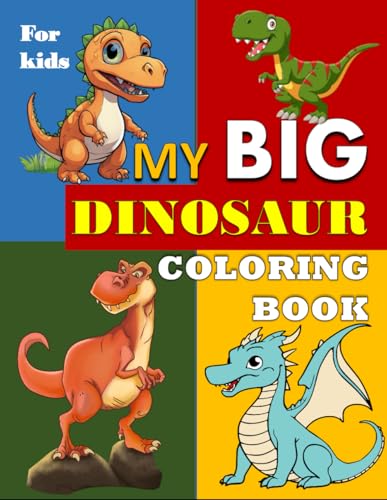 my big dinosaur coloring book for kids: A FUN AND EDUCATIONAL DINOSAUR COLORING ADVENTURE FOR KIDS my big dinosaur coloring book for kids: A FUN AND EDUCATIONAL DINOSAUR COLORING ADVENTURE FOR KIDS von Independently published
