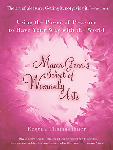 Mama Gena's School of Womanly Arts: Using the Power of Pleasure to Have Your Way with the World (How to Use the Power of Pleasure) Mama Gena's School of Womanly Arts: Using the Power of Pleasure to Have Your Way with the World (How to Use the Power of Pleasure)