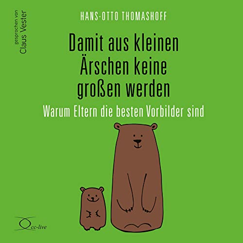 Damit aus kleinen Ärschen keine großen werden: Warum Eltern die besten Vorbilder sind (Eltern & Kinder)