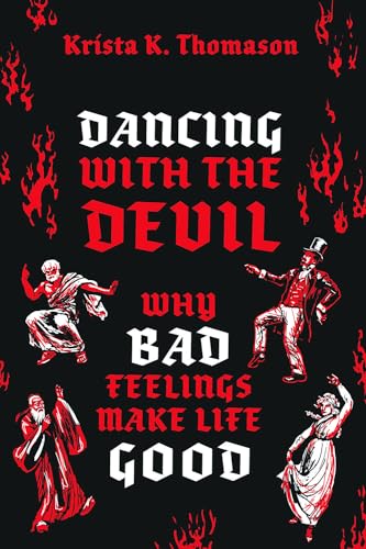 Dancing with the Devil: Why Bad Feelings Make Life Good